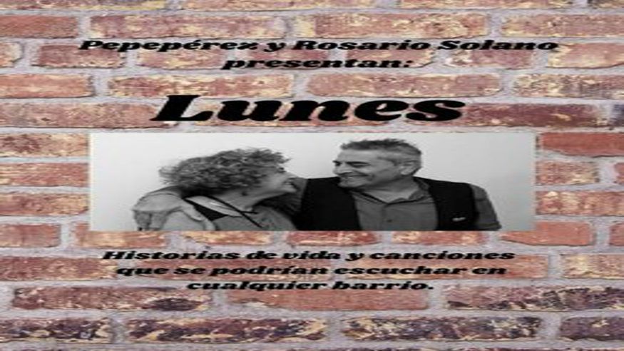 LUNES - HISTORIAS Y CANCIONES DE VIDA - PEPEPÉREZ Y ROSARIO SOLANO Imagen de portada