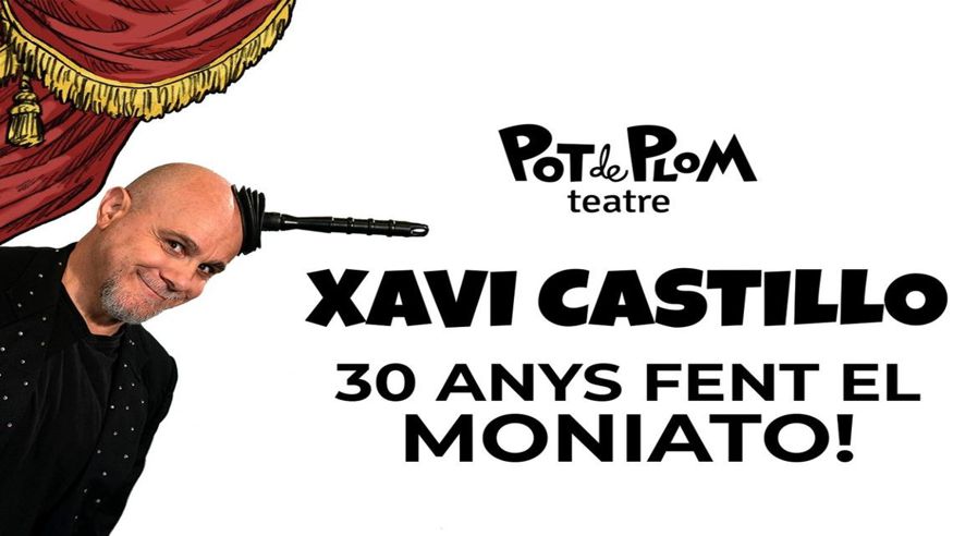 Cultura / Arte - Teatro - Otros espectáculos -  XAVI CASTILLO - 30 ANYS FENT EL MONIATO! - VALL D'UIXO (LA)