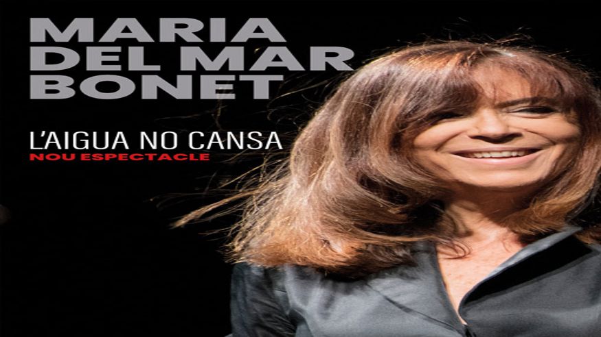 Otros espectáculos - Música / Conciertos - Opera, zarzuela y clásica -   MARIA DEL MAR BONET L ́AIGUA NO CANSA - NOU ESPECTACLE  - PALMA