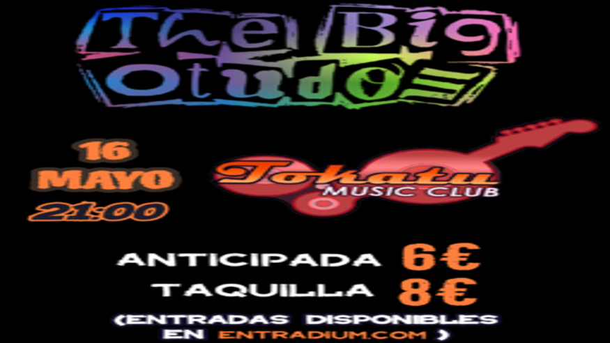 Música / Conciertos - Pop, rock e indie -  The Big Otudos Live "Sala Tokatu" - SEVILLA