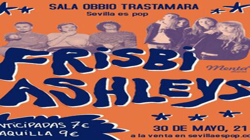 Música / Conciertos - Pop, rock e indie -  FRISBI + ASHLEYS en concierto en Sevilla - Sala Obbio Trastamara - SEVILLA