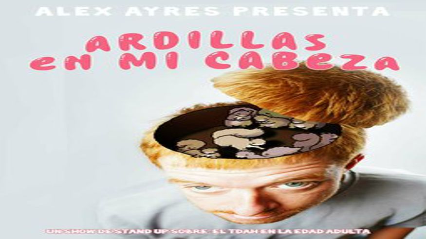 Humor - Monólogos -  ARDILLAS EN LA CABEZA - ALEX AYRES - SEVILLA - SEVILLA
